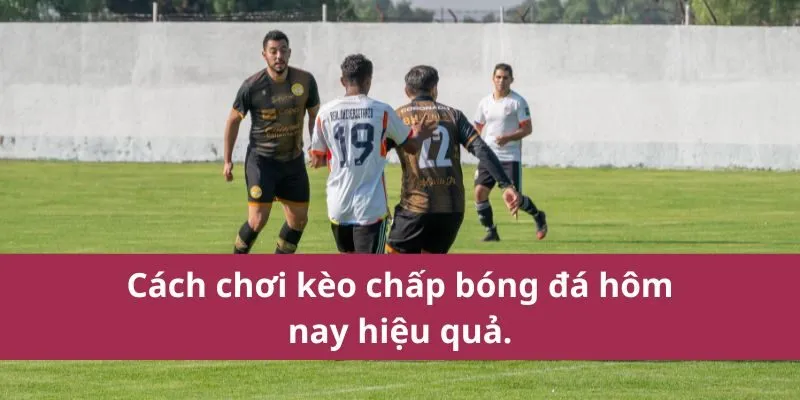 kèo chấp bóng đá hôm nay