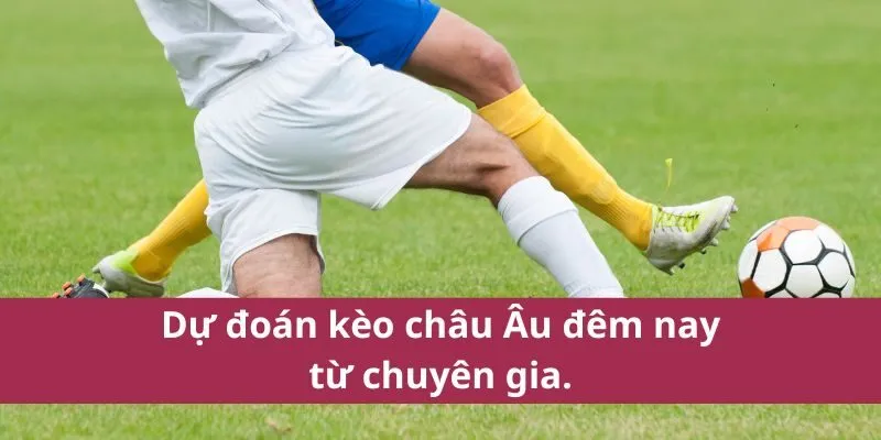 kèo bóng đá châu âu đêm nay