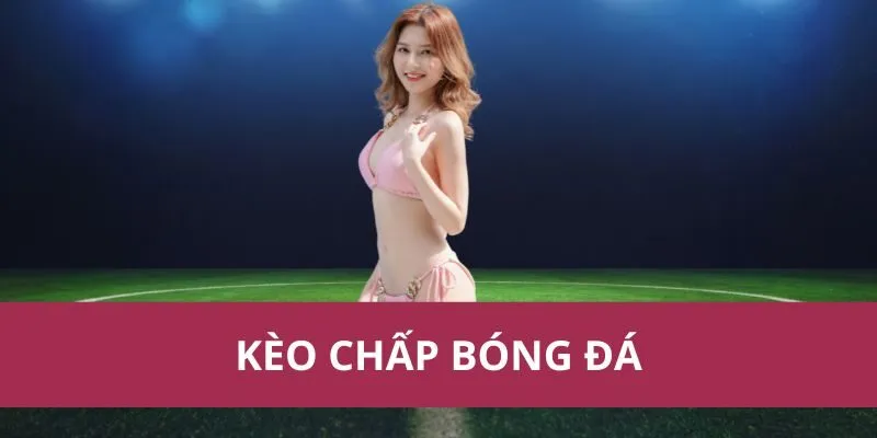 kèo chấp bóng đá