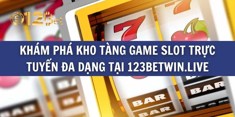 Khám phá kho tàng game slot trực tuyến đa dạng tại 123betwin.live