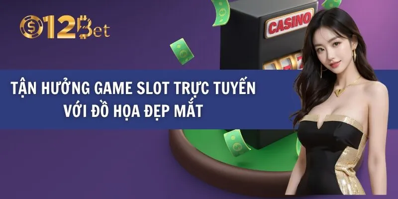 Tận hưởng game slot trực tuyến với đồ họa đẹp mắt